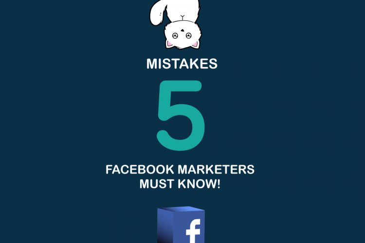 5 Mistakes Facebook Marketers Must Know!